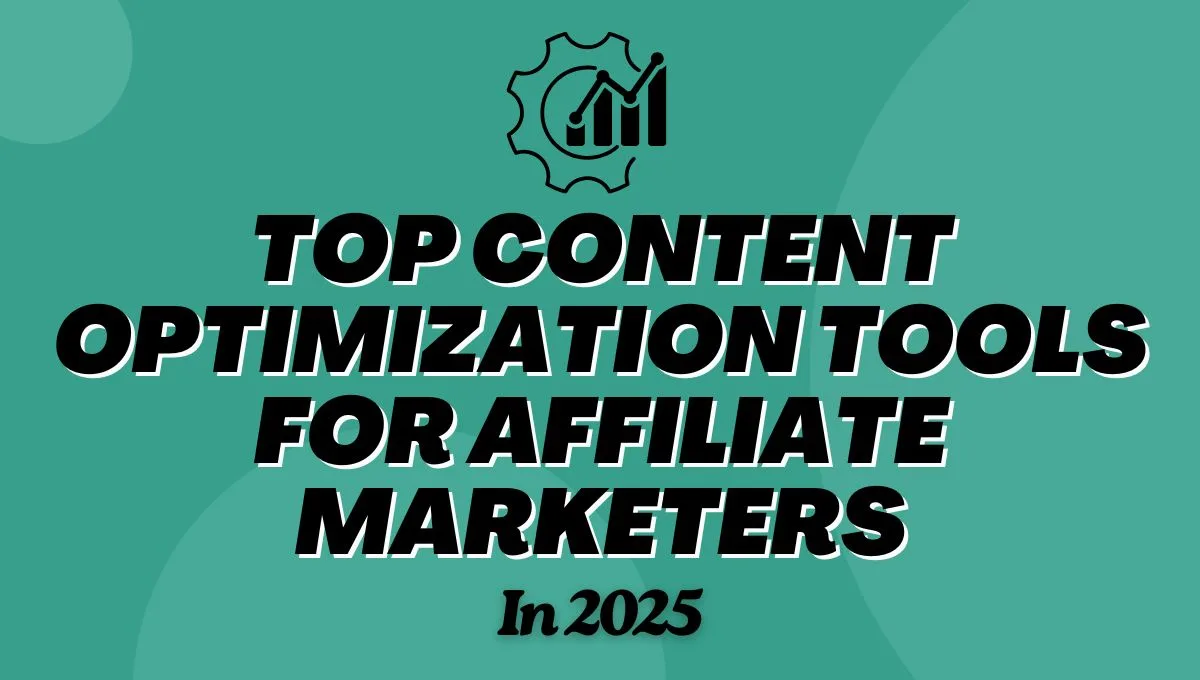 20+ Top Content Optimization Tools for Affiliate Marketers In 2025