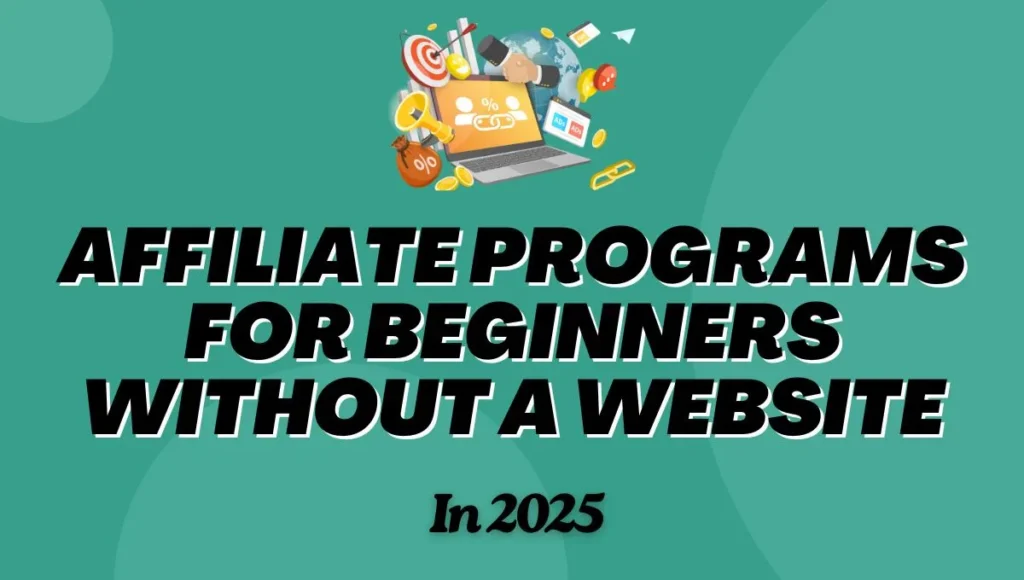 Affiliate Programs For Beginners Without A Website