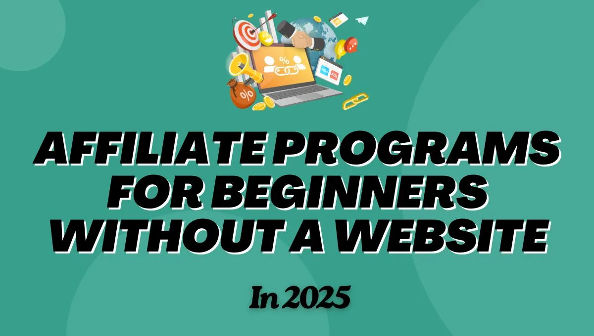 Affiliate Programs For Beginners Without A Website