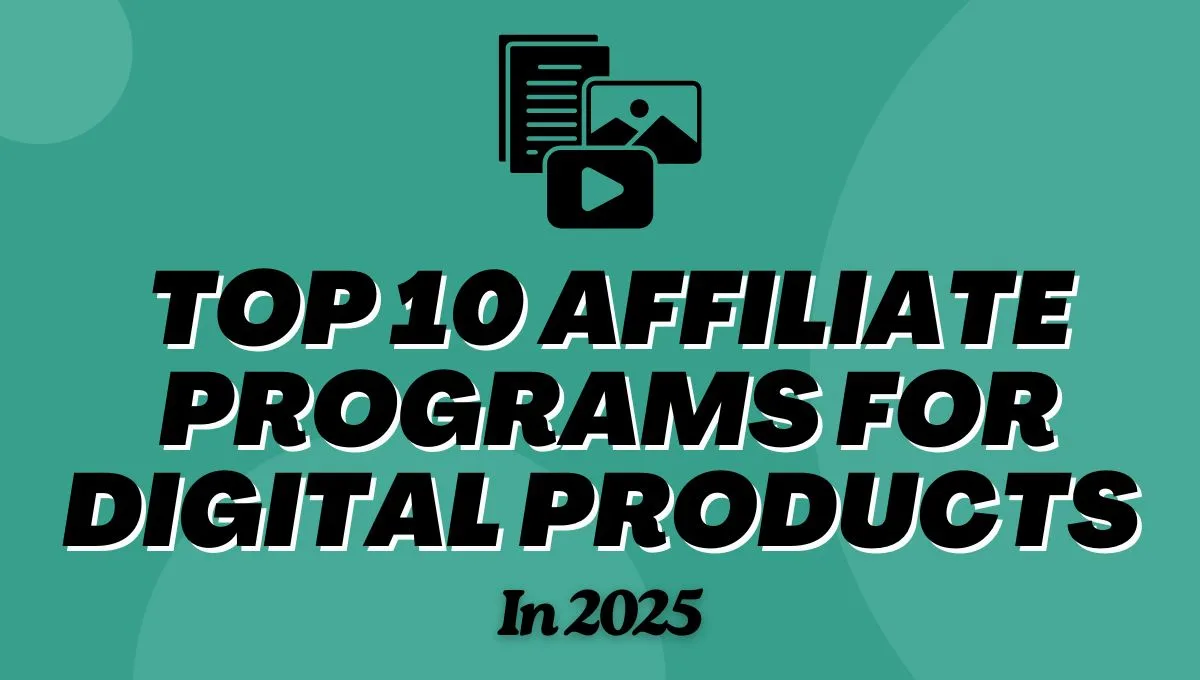 Top 10 Affiliate Programs For Digital Products In 2025