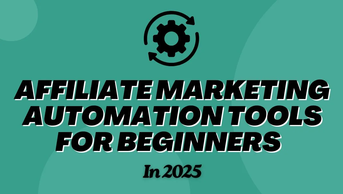 Best Affiliate Marketing Automation Tools For Beginners In 2025