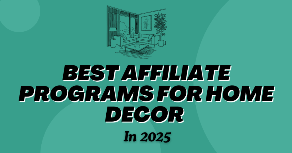 Best Affiliate Programs For Home Decor In 2025