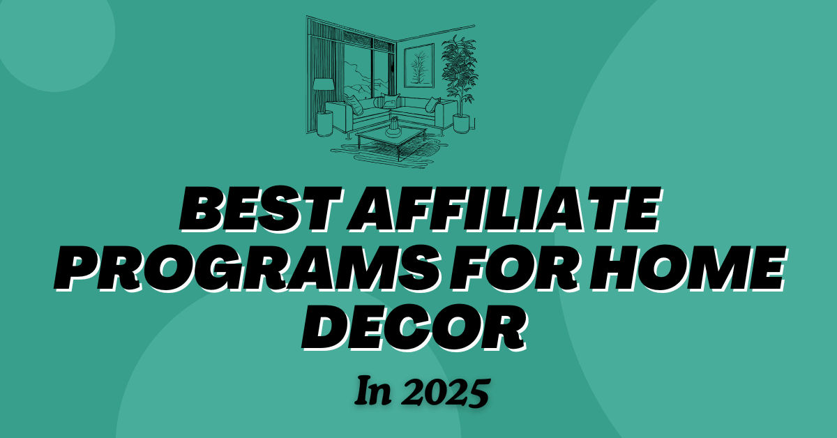 Best Affiliate Programs For Home Decor In 2025