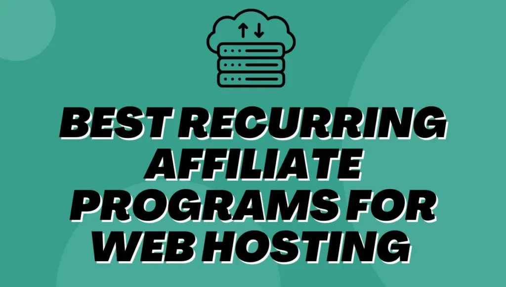 Best Recurring Affiliate Programs for Web Hosting In 2025