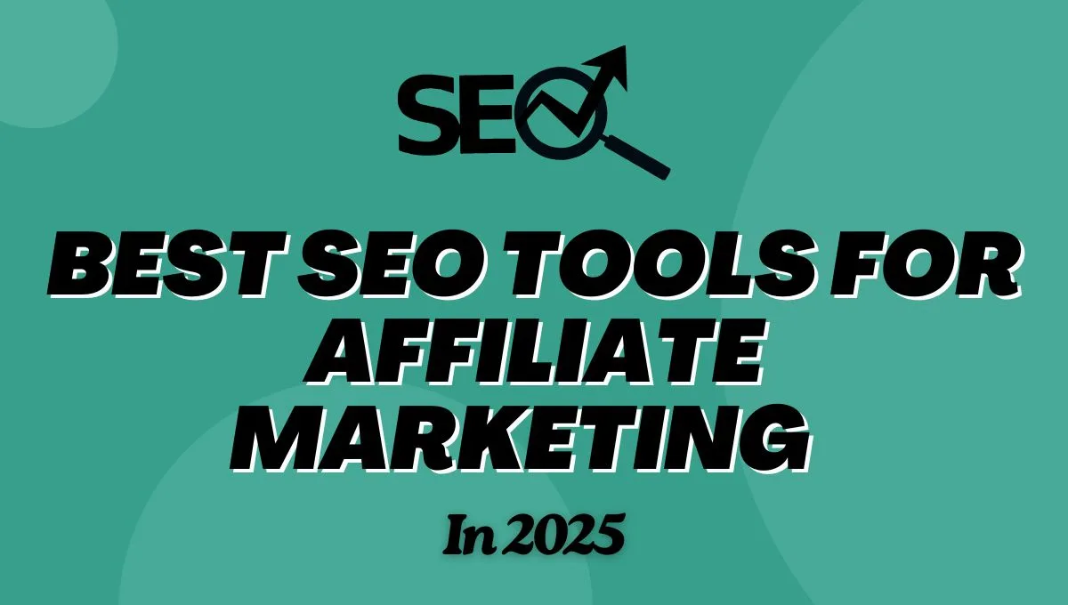 Best SEO Tools For Affiliate Marketing In 2025