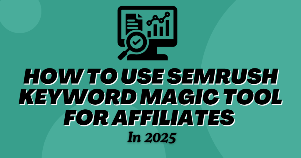 How To Use Semrush Keyword Magic Tool For Affiliates