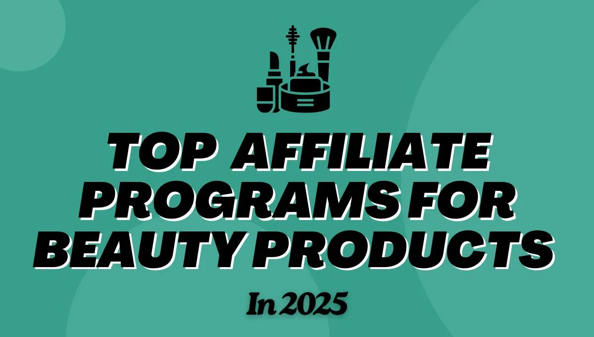 Top 10 Affiliate Programs For Beauty Products In 2025
