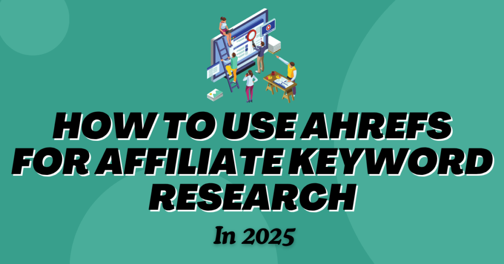 How to Use Ahrefs for Affiliate Keyword Research