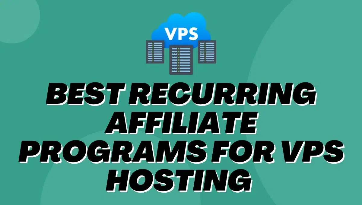 Best Recurring Affiliate Programs for VPS Hosting In 2025