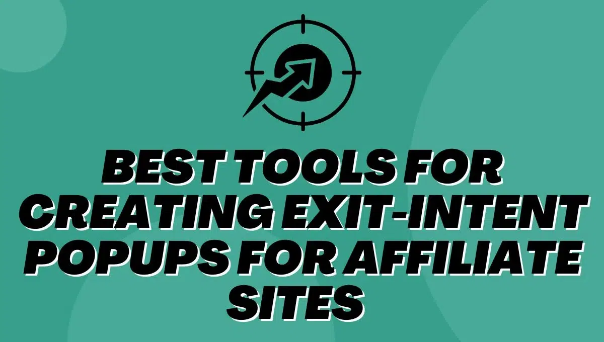 Best Tools For Creating Exit-intent Popups For Affiliate Sites In 2025